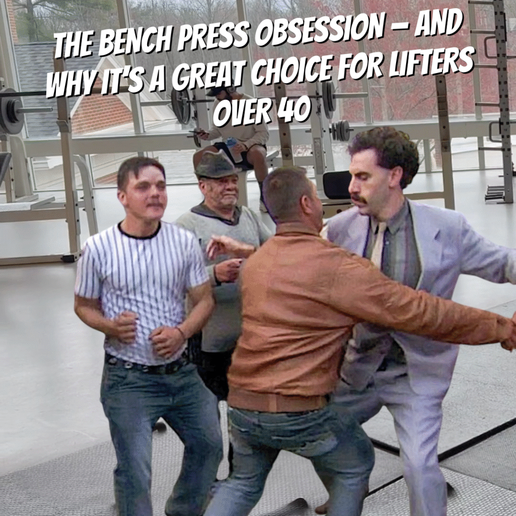 Borat and the bench press obsession.